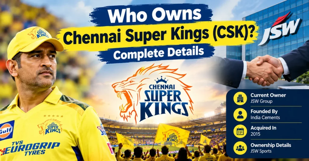 Who Owns Chennai Super Kings (CSK)? updated 2026 Who Owns Chennai Super Kings (CSK) Complete Details
